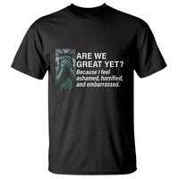 Are We Great Yet Because I Feel Ashamed T Shirt Horrified Embarrassed Crying Statue of Liberty