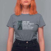 Are We Great Yet Because I Feel Ashamed T Shirt For Women Horrified Embarrassed Crying Statue of Liberty