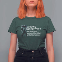 Are We Great Yet Because I Feel Ashamed T Shirt For Women Horrified Embarrassed Crying Statue of Liberty