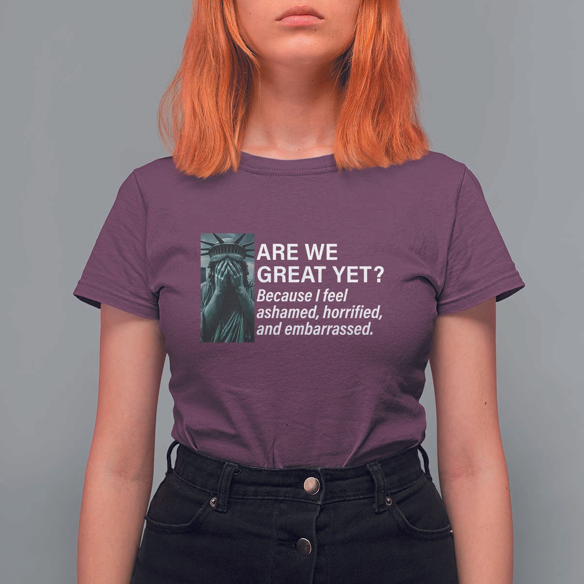 Are We Great Yet Because I Feel Ashamed T Shirt For Women Horrified Embarrassed Crying Statue of Liberty