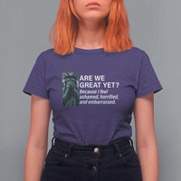 Are We Great Yet Because I Feel Ashamed T Shirt For Women Horrified Embarrassed Crying Statue of Liberty