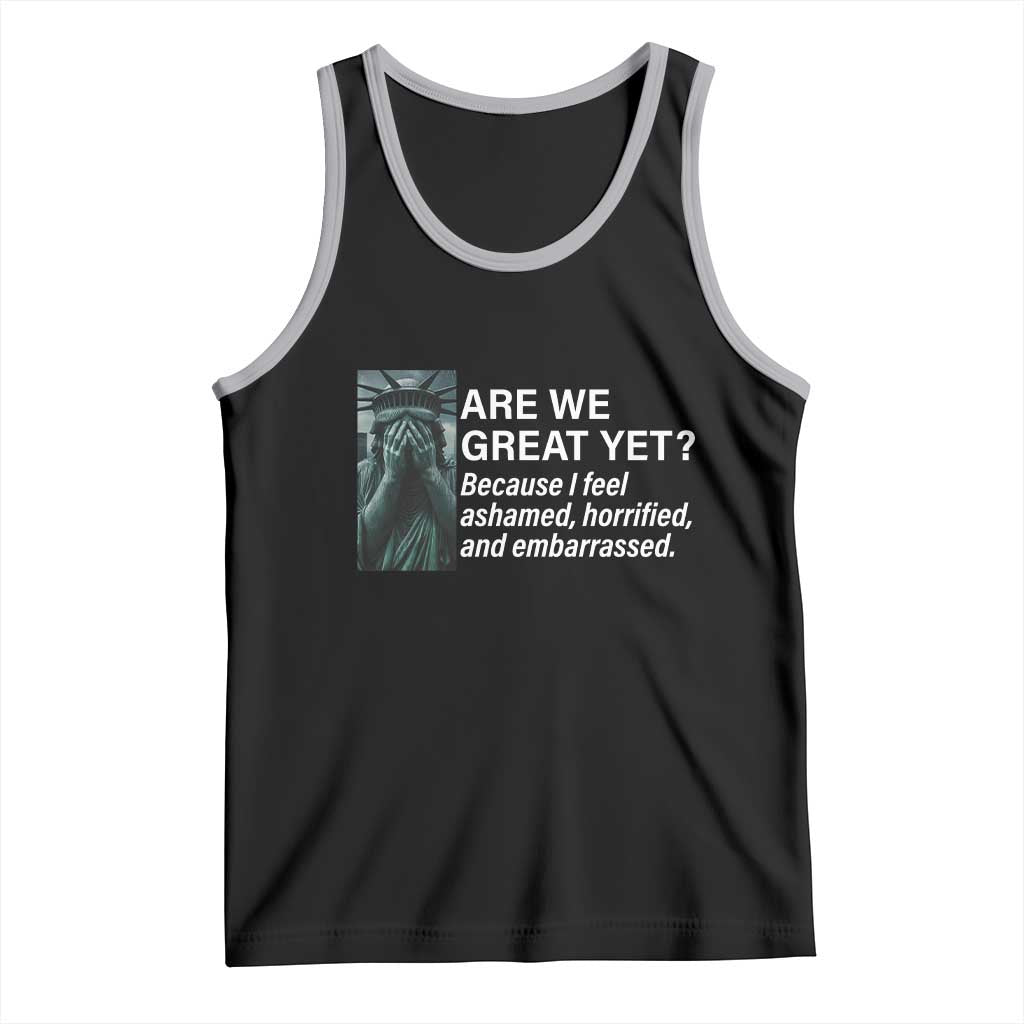 Are We Great Yet Because I Feel Ashamed Tank Top Horrified Embarrassed Crying Statue of Liberty