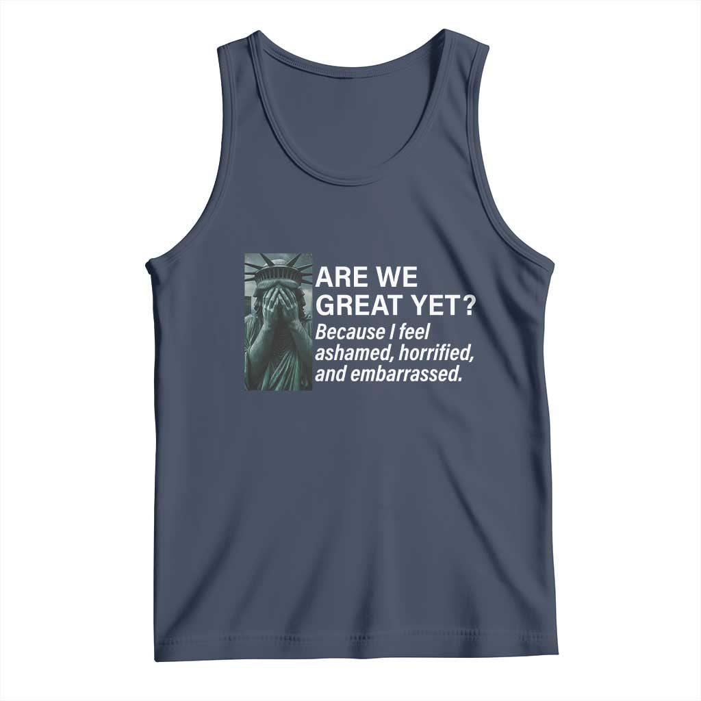Are We Great Yet Because I Feel Ashamed Tank Top Horrified Embarrassed Crying Statue of Liberty