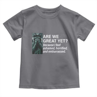 Are We Great Yet Because I Feel Ashamed Toddler T Shirt Horrified Embarrassed Crying Statue of Liberty