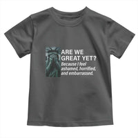 Are We Great Yet Because I Feel Ashamed Toddler T Shirt Horrified Embarrassed Crying Statue of Liberty