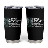 Are We Great Yet Because I Feel Ashamed Tumbler Cup Horrified Embarrassed Crying Statue of Liberty