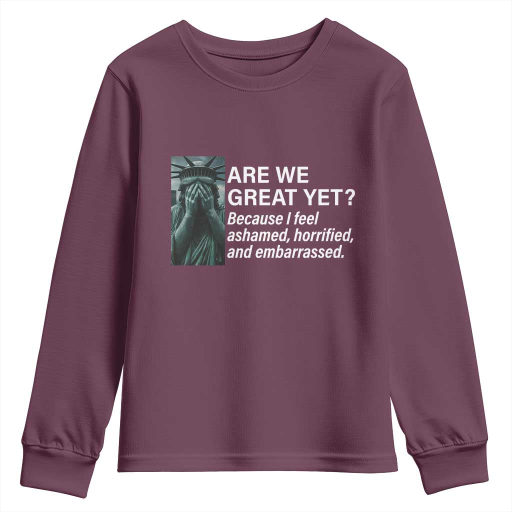 Are We Great Yet Because I Feel Ashamed Youth Sweatshirt Horrified Embarrassed Crying Statue of Liberty