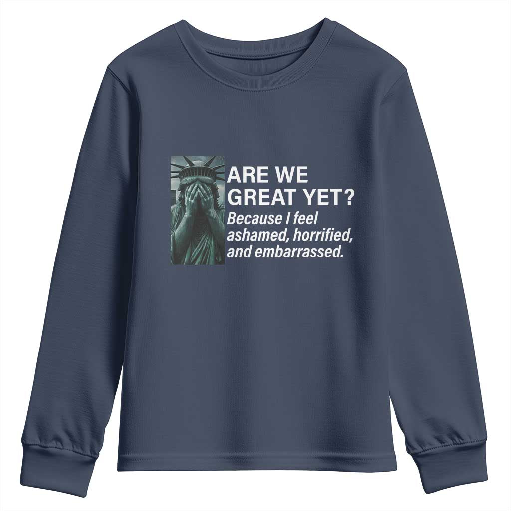 Are We Great Yet Because I Feel Ashamed Youth Sweatshirt Horrified Embarrassed Crying Statue of Liberty
