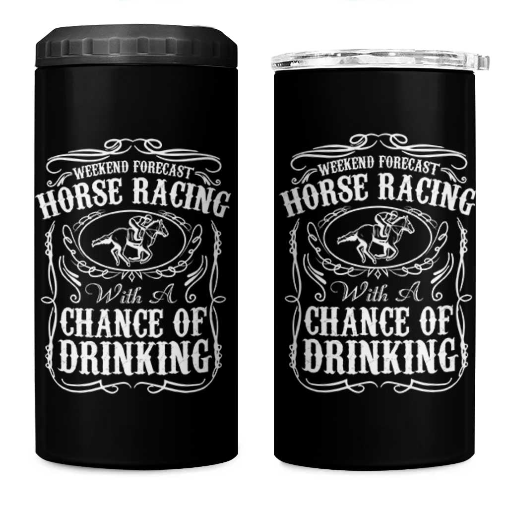 Weekend Forecast Horse Racing With A Chance Of Drinking 4 in 1 Can Cooler Tumbler Vintage Liquor Lover Equestrian Graphic