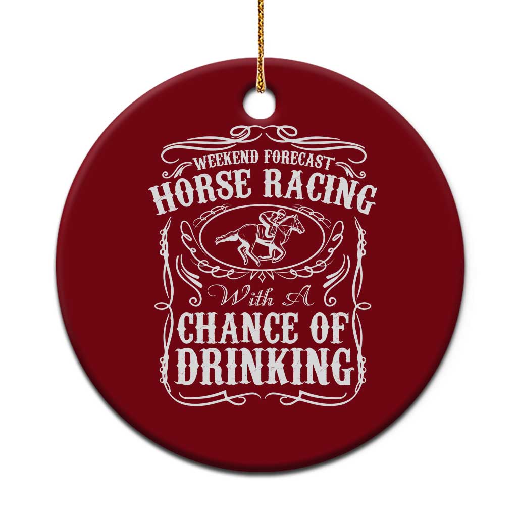Weekend Forecast Horse Racing With A Chance Of Drinking Ceramic Ornament Vintage Liquor Lover Equestrian Graphic