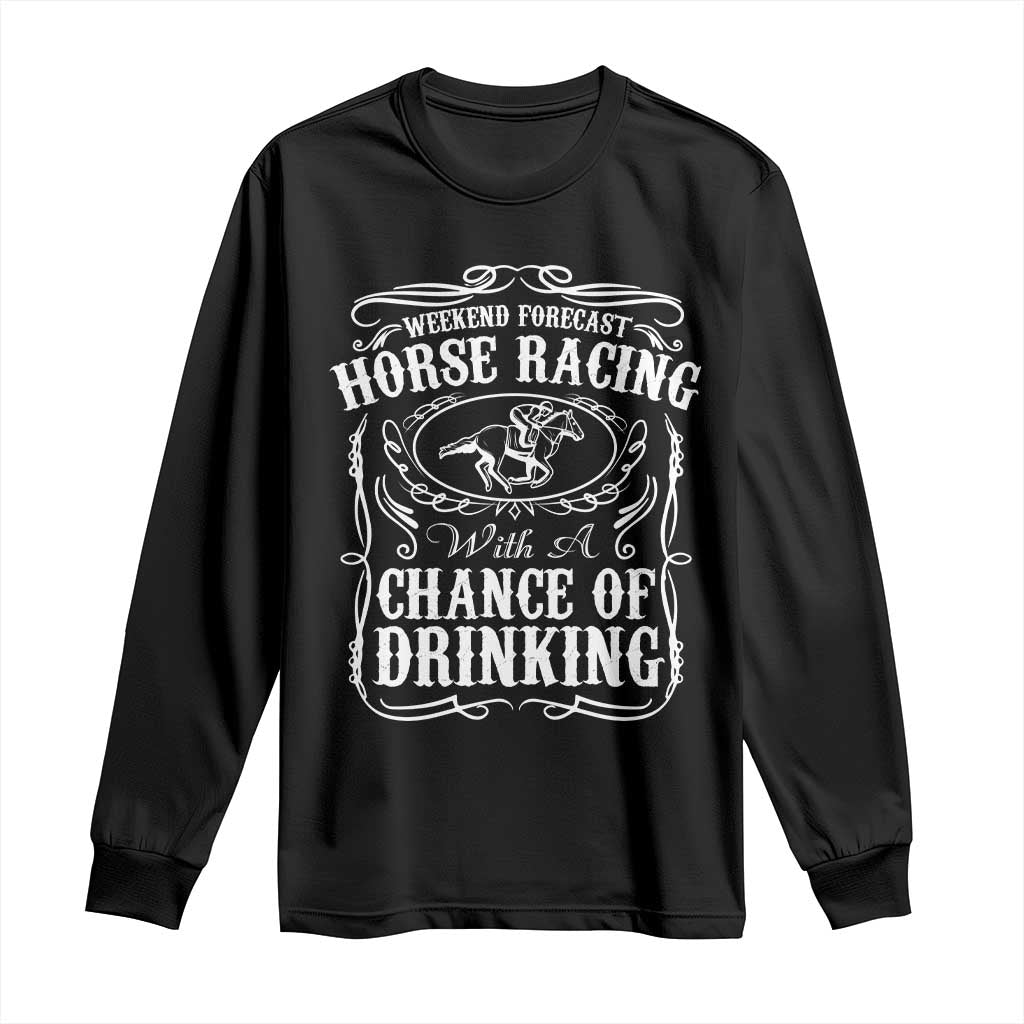 Weekend Forecast Horse Racing With A Chance Of Drinking Long Sleeve Shirt Vintage Liquor Lover Equestrian Graphic