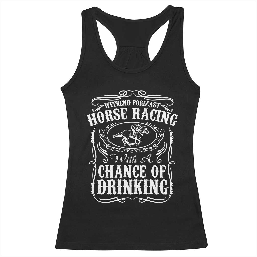 Weekend Forecast Horse Racing With A Chance Of Drinking Racerback Tank Top Vintage Liquor Lover Equestrian Graphic