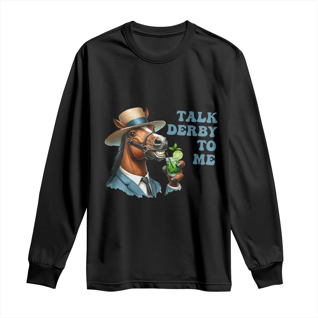 Talk Derby To Me Long Sleeve Shirt Funny Horse Racing KY Racing Day