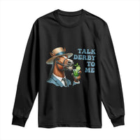 Talk Derby To Me Long Sleeve Shirt Funny Horse Racing KY Racing Day