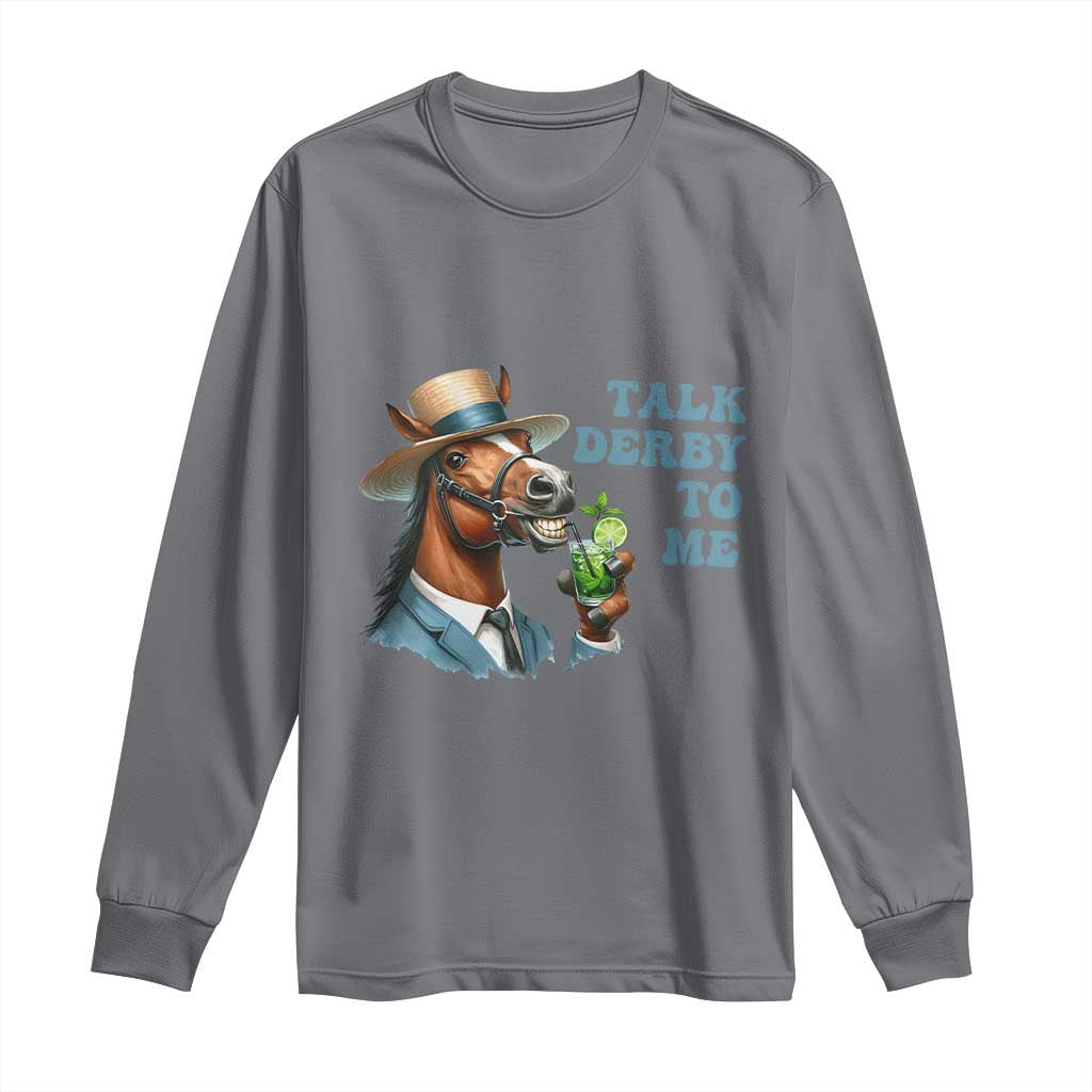 Talk Derby To Me Long Sleeve Shirt Funny Horse Racing KY Racing Day