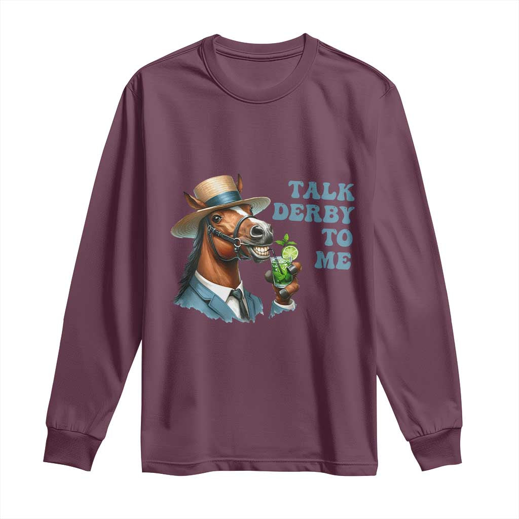 Talk Derby To Me Long Sleeve Shirt Funny Horse Racing KY Racing Day