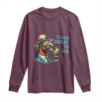 Talk Derby To Me Long Sleeve Shirt Funny Horse Racing KY Racing Day