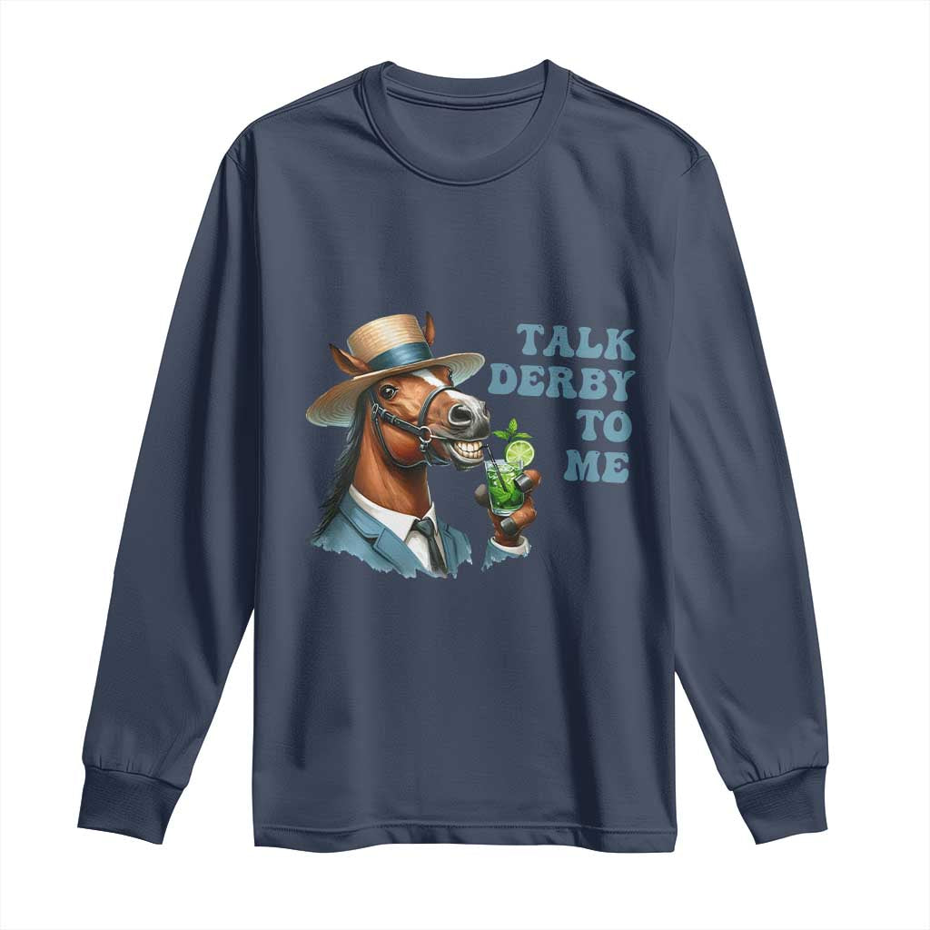 Talk Derby To Me Long Sleeve Shirt Funny Horse Racing KY Racing Day