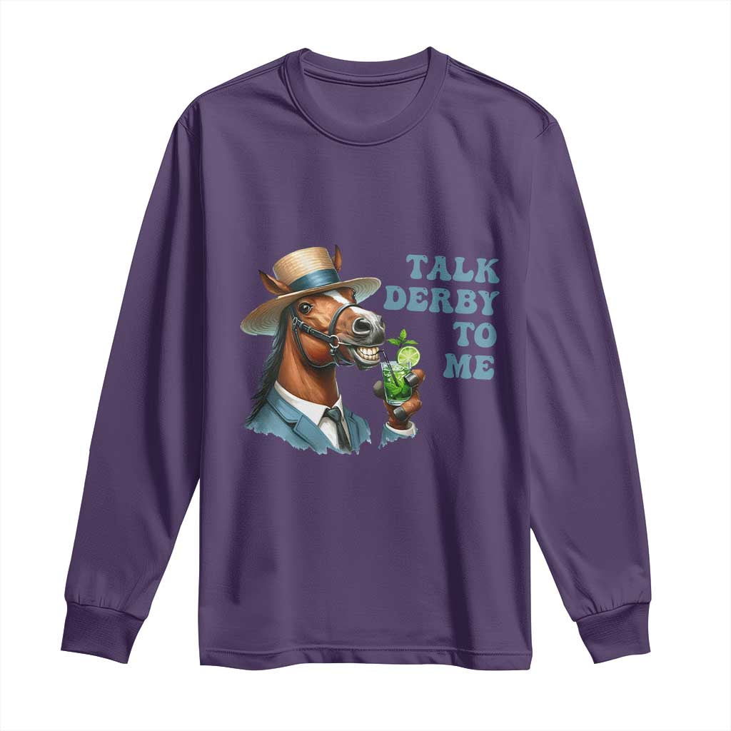 Talk Derby To Me Long Sleeve Shirt Funny Horse Racing KY Racing Day