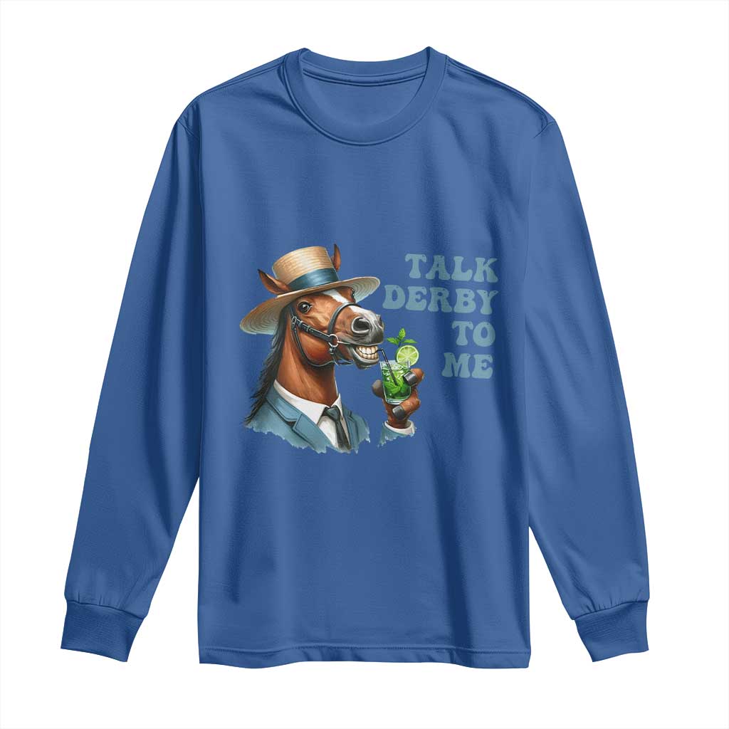 Talk Derby To Me Long Sleeve Shirt Funny Horse Racing KY Racing Day