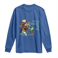 Talk Derby To Me Long Sleeve Shirt Funny Horse Racing KY Racing Day