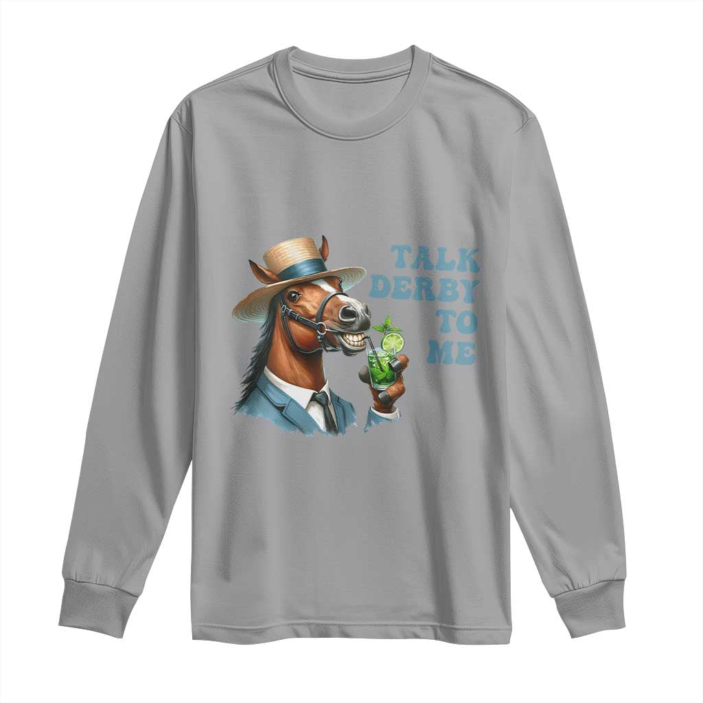 Talk Derby To Me Long Sleeve Shirt Funny Horse Racing KY Racing Day