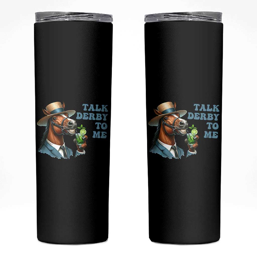 Talk Derby To Me Skinny Tumbler Funny Horse Racing KY Racing Day