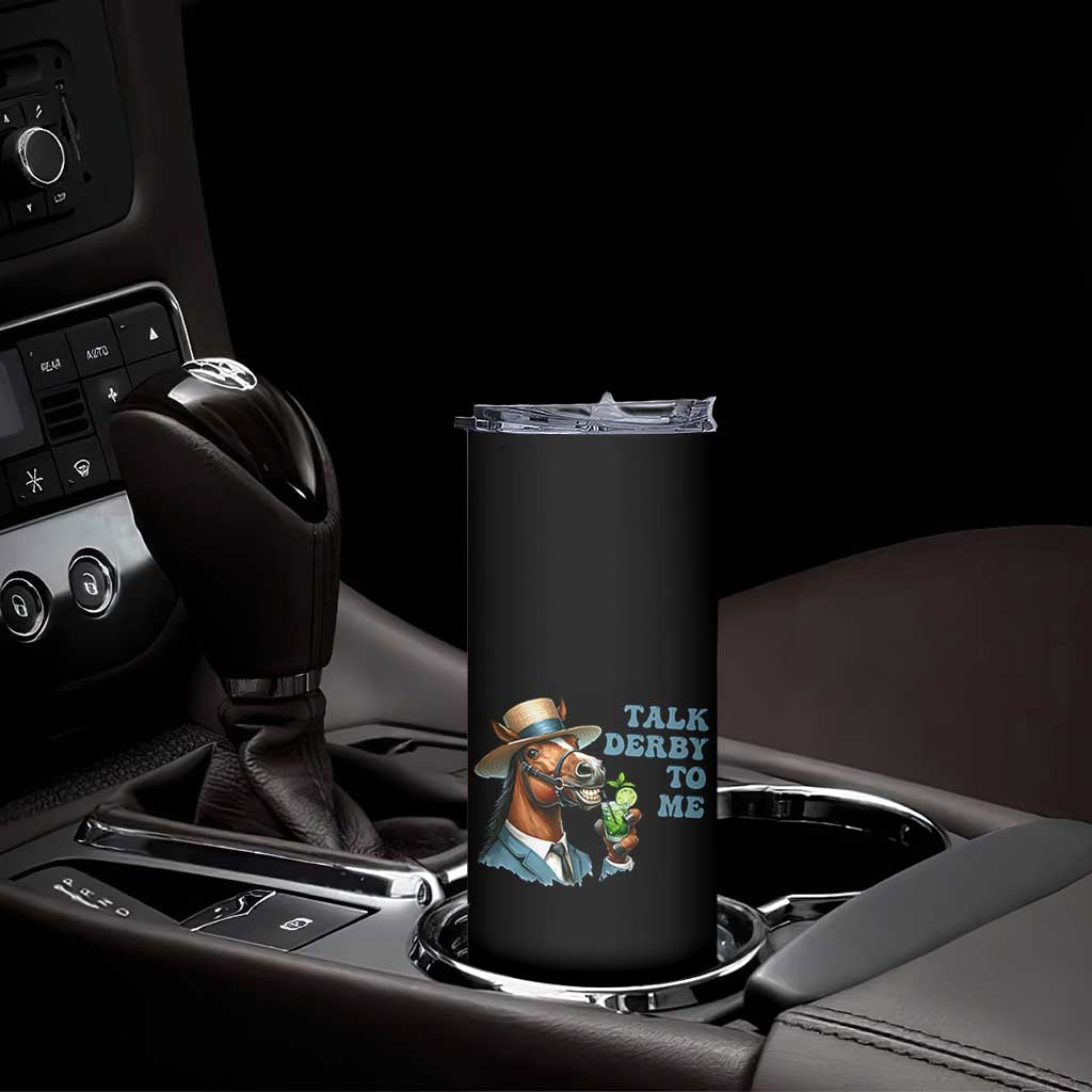 Talk Derby To Me Skinny Tumbler Funny Horse Racing KY Racing Day