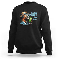 Talk Derby To Me Sweatshirt Funny Horse Racing KY Racing Day