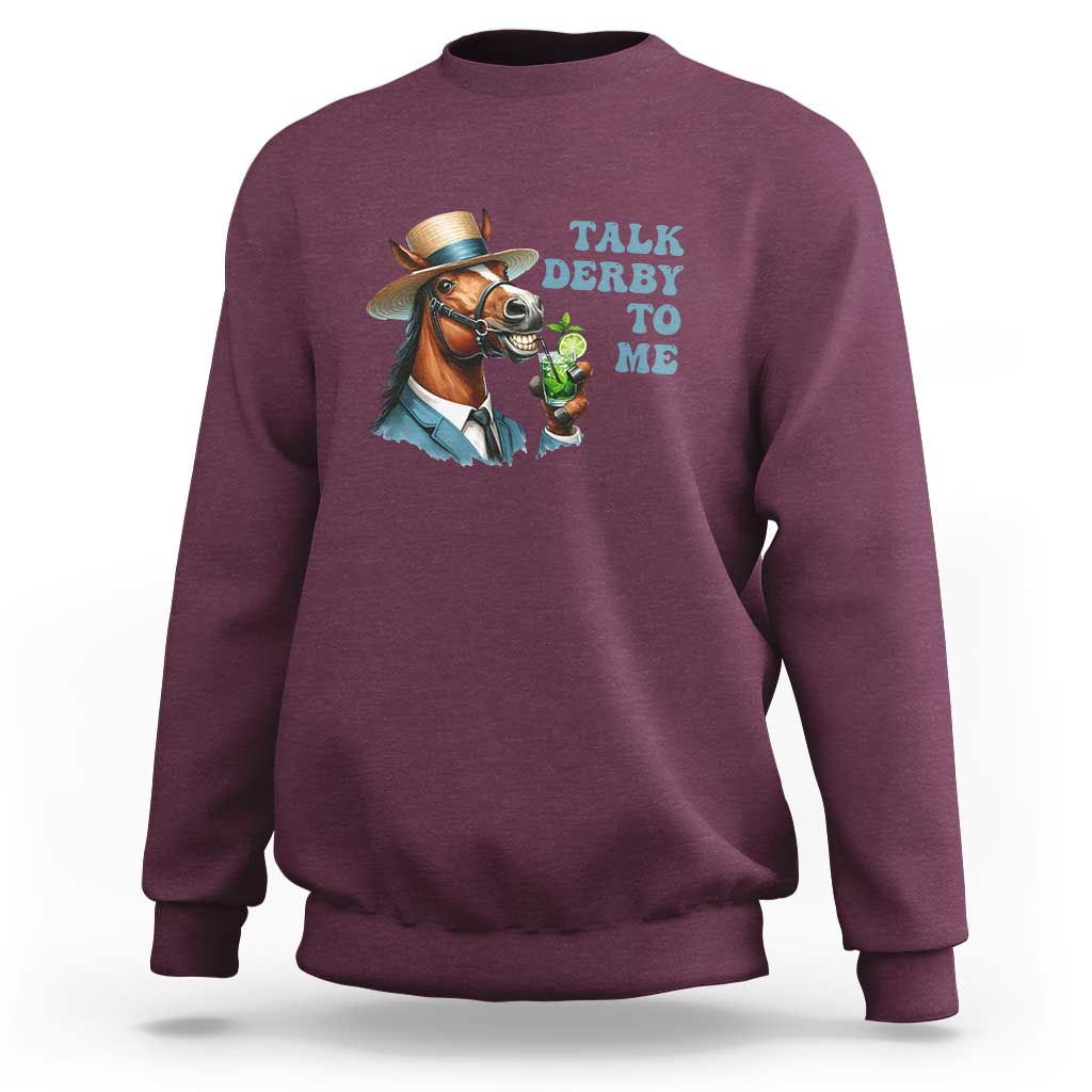 Talk Derby To Me Sweatshirt Funny Horse Racing KY Racing Day