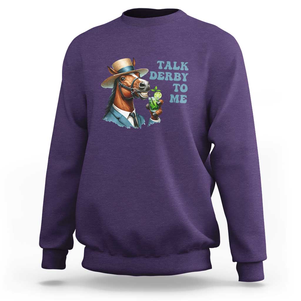 Talk Derby To Me Sweatshirt Funny Horse Racing KY Racing Day
