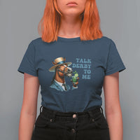 Talk Derby To Me T Shirt For Women Funny Horse Racing KY Racing Day