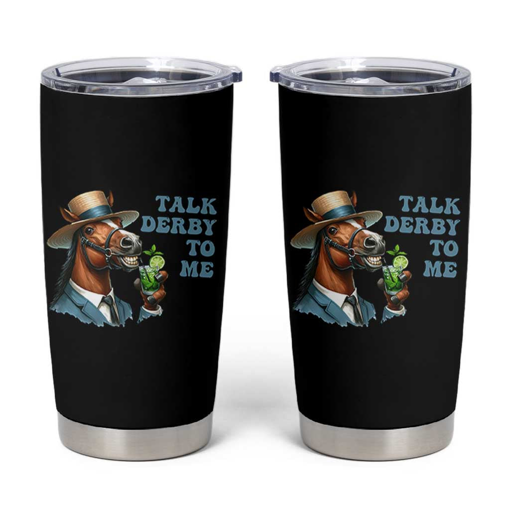 Talk Derby To Me Tumbler Cup Funny Horse Racing KY Racing Day