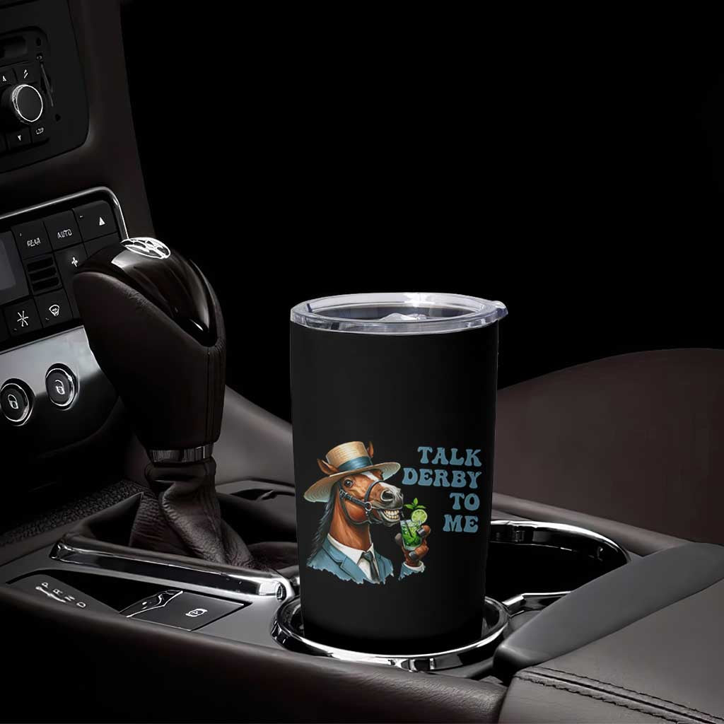 Talk Derby To Me Tumbler Cup Funny Horse Racing KY Racing Day