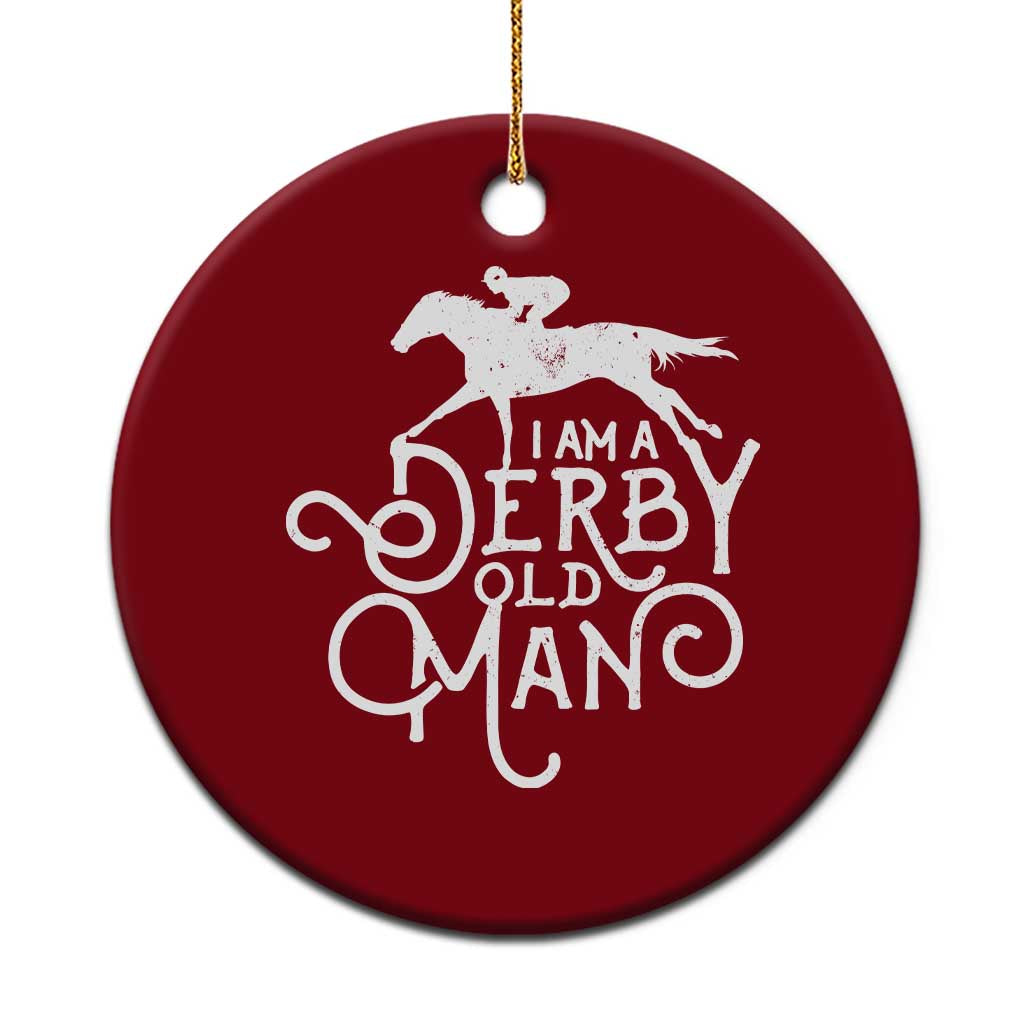 I Am A Derby Old Man Vintage Distressed Graphic Ceramic Ornament Classic Horse Racing Enthusiast Father’s Day Gift