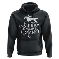 I Am A Derby Old Man Vintage Distressed Graphic Hoodie Classic Horse Racing Enthusiast Father’s Day Gift