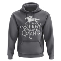 I Am A Derby Old Man Vintage Distressed Graphic Hoodie Classic Horse Racing Enthusiast Father’s Day Gift