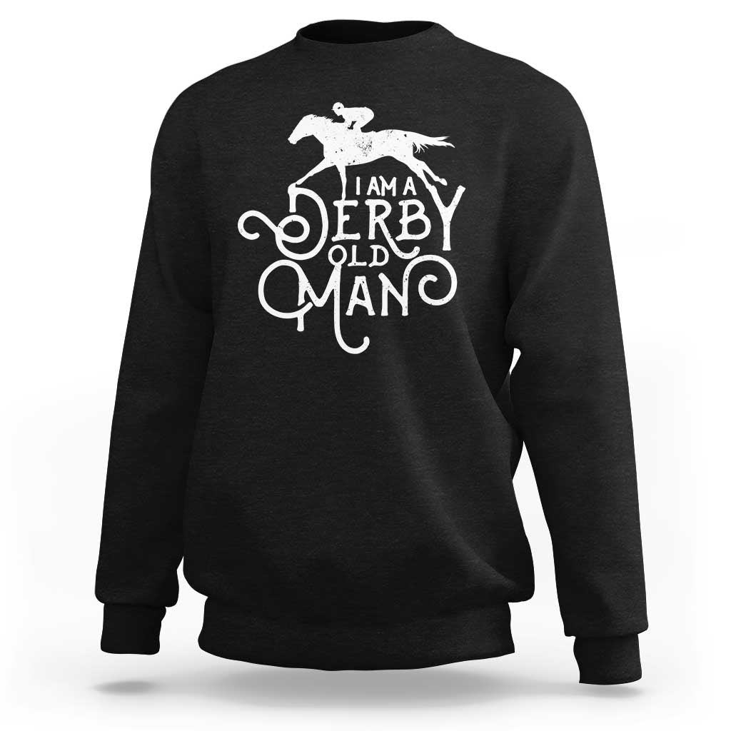 I Am A Derby Old Man Vintage Distressed Graphic Sweatshirt Classic Horse Racing Enthusiast Father’s Day Gift