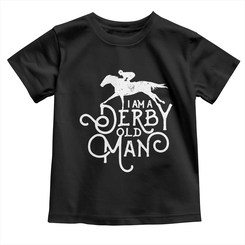 I Am A Derby Old Man Vintage Distressed Graphic Toddler T Shirt Classic Horse Racing Enthusiast Father’s Day Gift