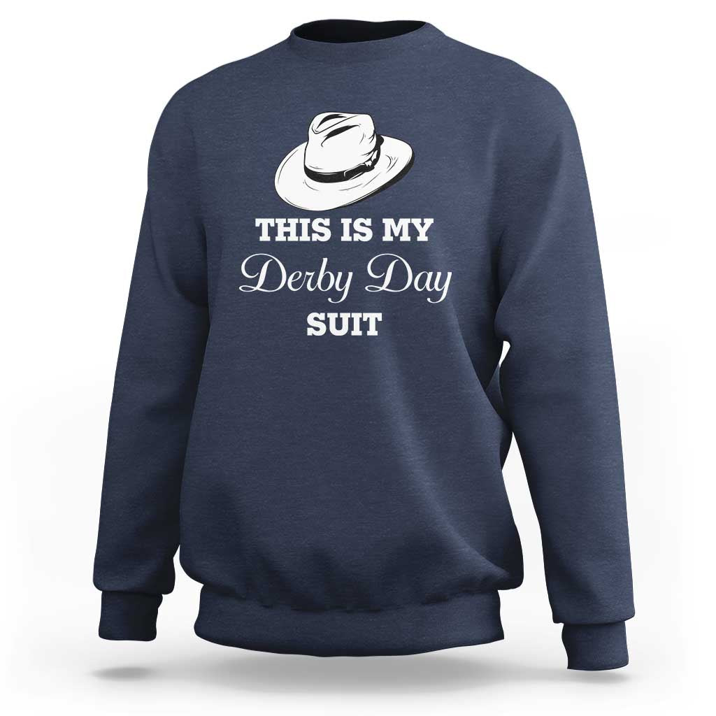 This Is My Derby Day Suit Fedora Hat Graphic Sweatshirt Funny Sarcastic Horse Racing Fan Part