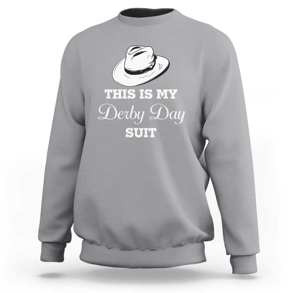 This Is My Derby Day Suit Fedora Hat Graphic Sweatshirt Funny Sarcastic Horse Racing Fan Part