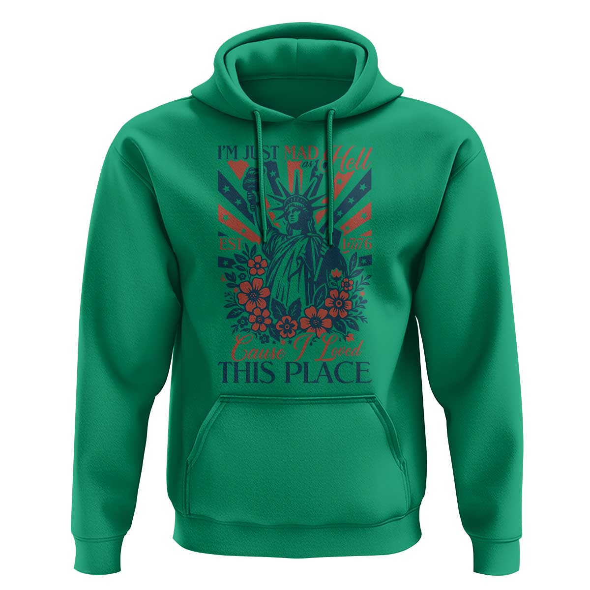 I'm Just Mad As Hell Cause I Love This Place Hoodie Vintage Statue of Liberty Patriotic Retro Flora