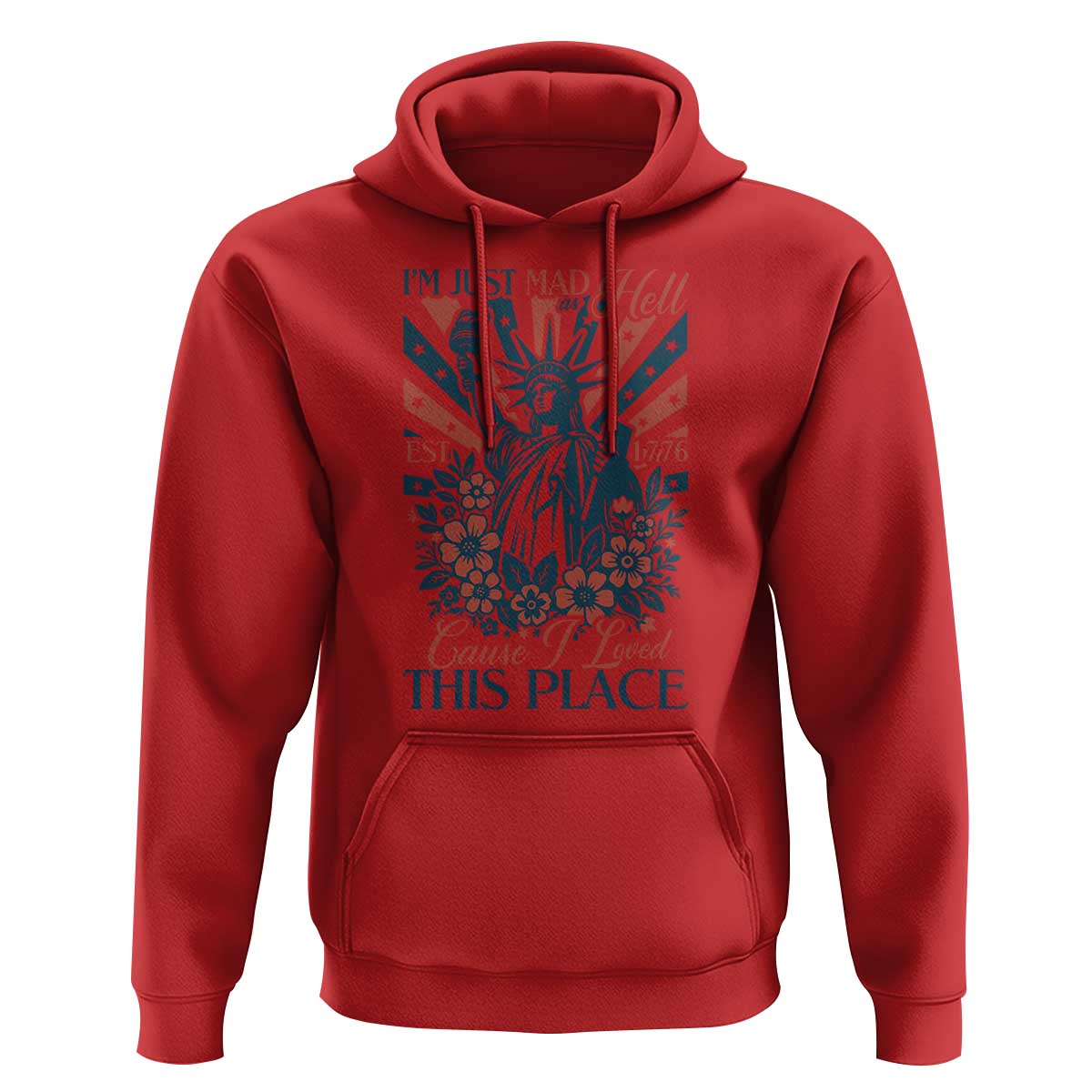 I'm Just Mad As Hell Cause I Love This Place Hoodie Vintage Statue of Liberty Patriotic Retro Flora