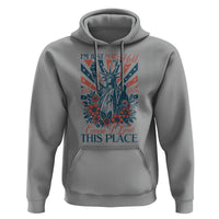 I'm Just Mad As Hell Cause I Love This Place Hoodie Vintage Statue of Liberty Patriotic Retro Flora
