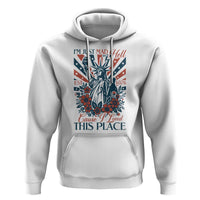 I'm Just Mad As Hell Cause I Love This Place Hoodie Vintage Statue of Liberty Patriotic Retro Flora
