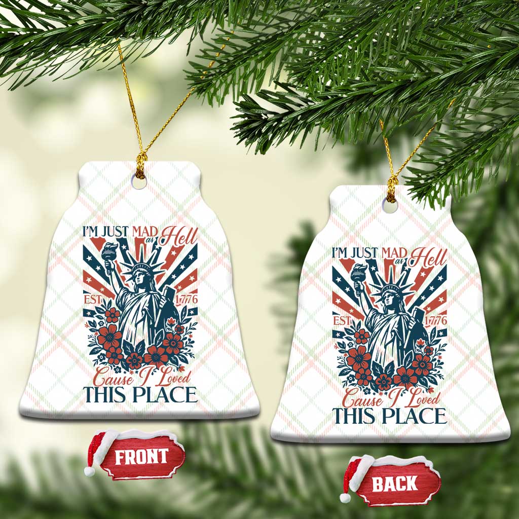 I'm Just Mad As Hell Cause I Love This Place Ceramic Ornament Vintage Statue of Liberty Patriotic Retro Flora