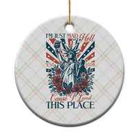 I'm Just Mad As Hell Cause I Love This Place Ceramic Ornament Vintage Statue of Liberty Patriotic Retro Flora