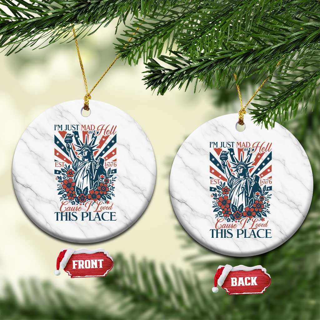 I'm Just Mad As Hell Cause I Love This Place Ceramic Ornament Vintage Statue of Liberty Patriotic Retro Flora