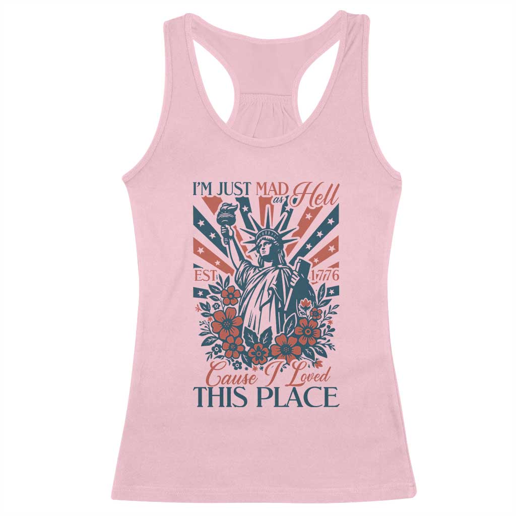 I'm Just Mad As Hell Cause I Love This Place Racerback Tank Top Vintage Statue of Liberty Patriotic Retro Flora