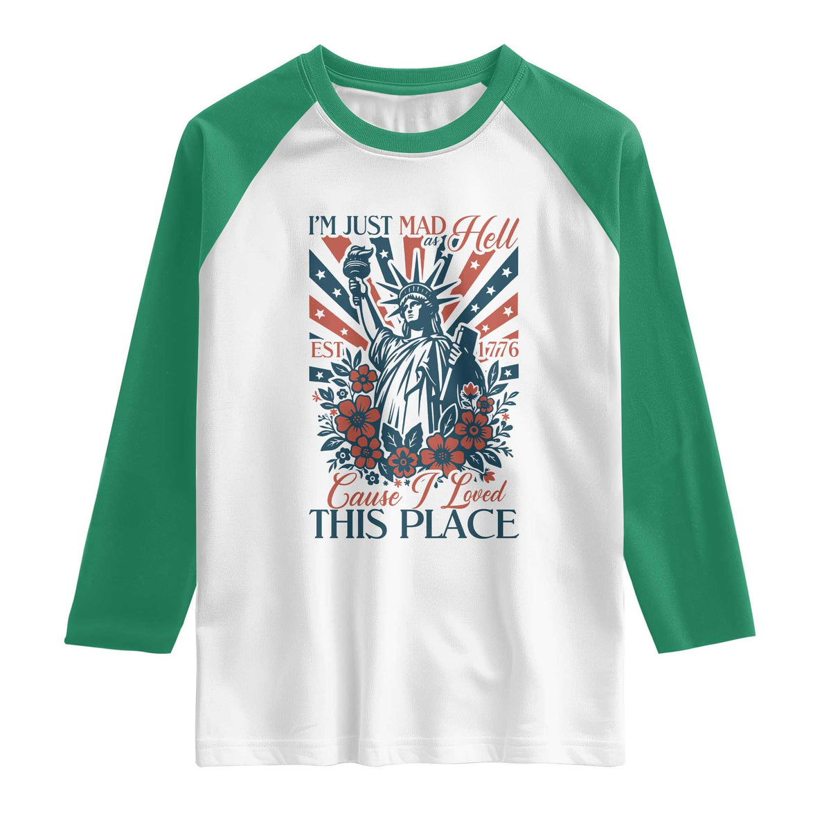I'm Just Mad As Hell Cause I Love This Place Raglan Shirt Vintage Statue of Liberty Patriotic Retro Flora